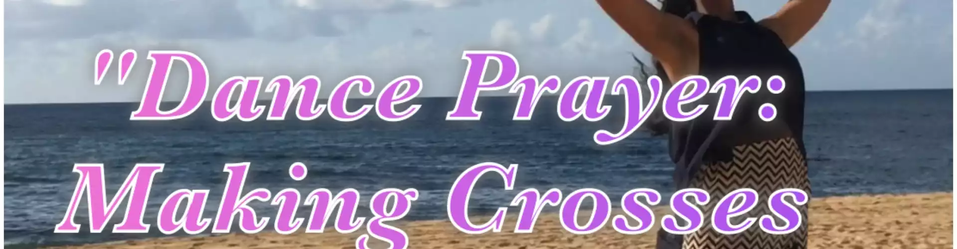 Dance Prayer: Making Crosses Through Dance - Online Class by Danielle Drake